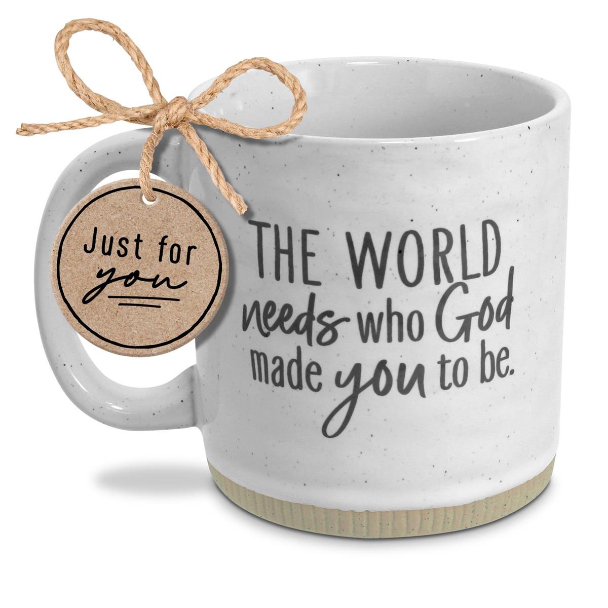 The World Needs Who God Made You To Be Mug