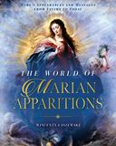 The World of Marian Apparitions: Marys Appearances and Messages from Fatima to Today by Wincenty Laszewski