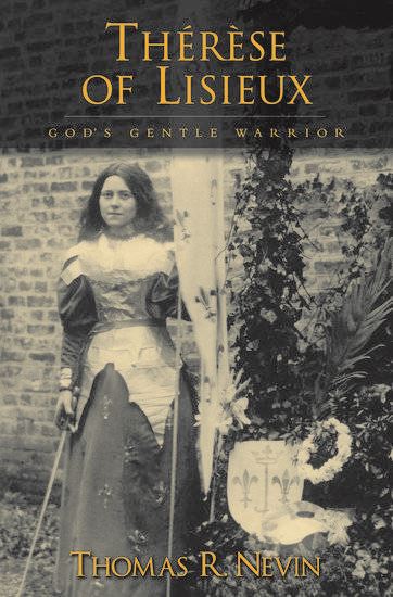 Therese of Lisieux God's Gentle Warrior Thomas R. Nevin