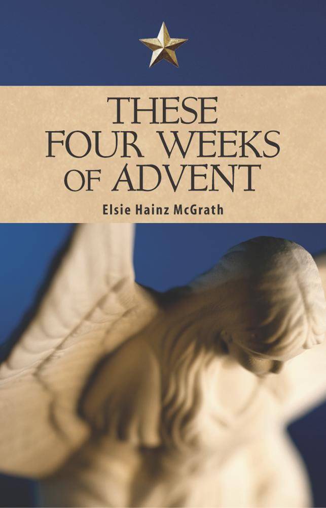 These Four Weeks Of Advent Elsie Hainz Mcgrath 0-7648-1049-9