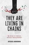 They Are Living in Chains My Quest to Liberate Africa’s “Untouchables” by Grégoire Ahongbonon
