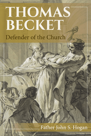 Thomas Becket Defender of the Church Father John S. Hogan
