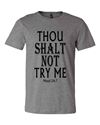 Thou Shalt Not Try Me T Shirt *WHILE SUPPLIES LAST*