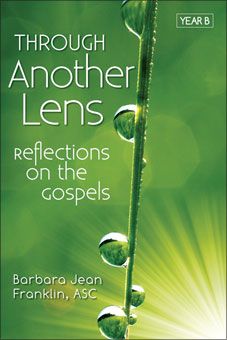 Through Another Lens: Reflections On The Gospels Year B by Barbara Jean Franklin
