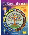 To Crown the Year Decorating the Church through the Seasons, Second Edition