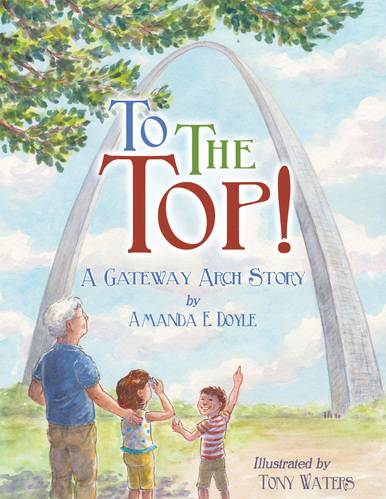 To The Top!: A Gateway Arch Story