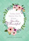 Today God Wants You To Know You Are Beautiful