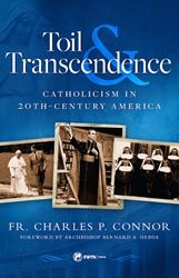 Toil and Transcendence Catholicism in 20th-Century America by Fr. Charles Connor
