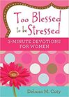 Too Blessed To Be Stressed: 3 Minute Devotions for Women