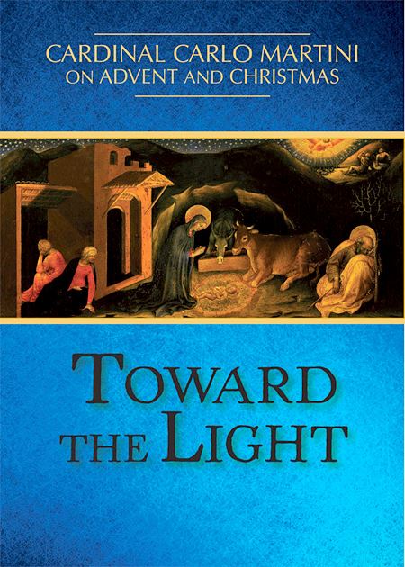 Toward the Light: Cardinal Martini on Advent and Christmas 