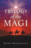 Trilogy of the Magi by Kathryn Muehlheausler