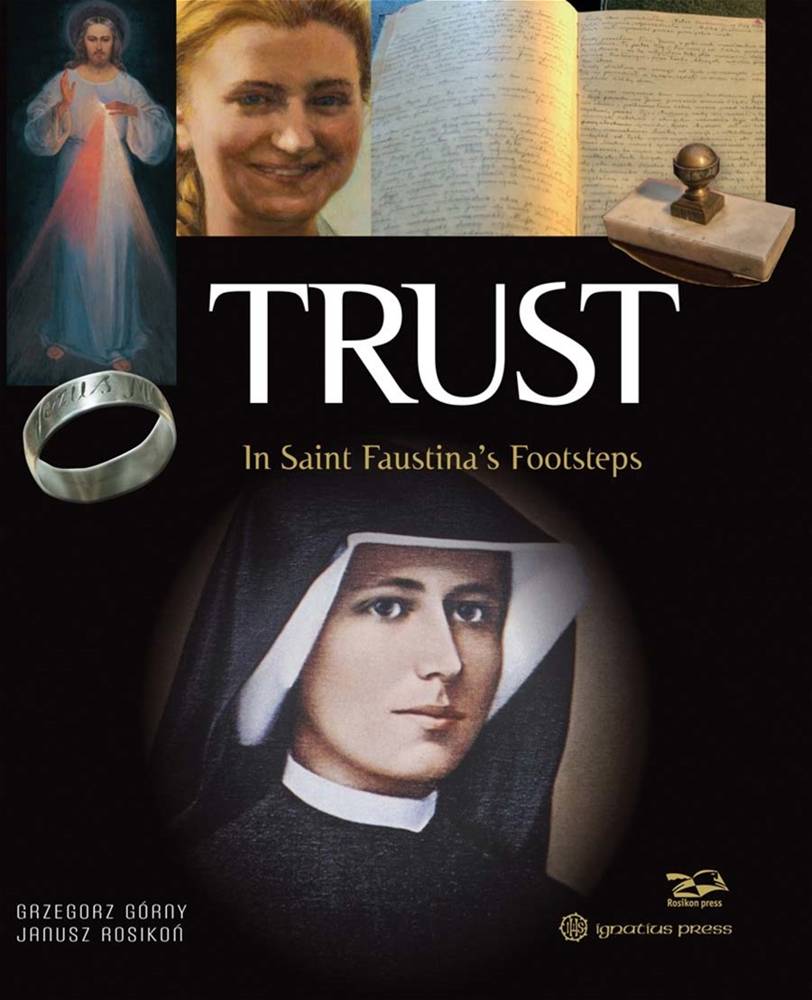Trust In Saint Faustina's Footsteps By: Grzegorz Gorny, Janusz Rosikon