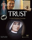 Trust In Saint Faustinas Footsteps By: Grzegorz Gorny, Janusz Rosikon