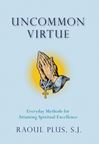 Uncommon Virtue: Everyday Methods for Attaining Spiritual Excellence