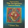 Understanding The Scriptures: A Complete Course on Bible Study