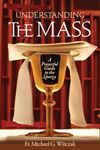 Understanding the Mass: A Prayerful Guide to the Liturgy