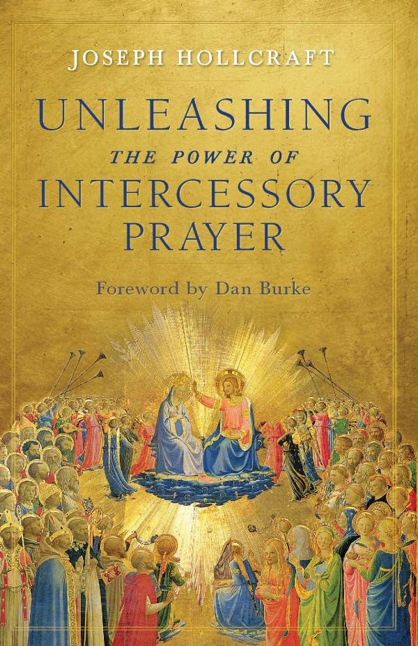 Unleashing the Power of Intercessory Prayer by Joseph Hollcraft