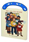We Go To Mass Board Book