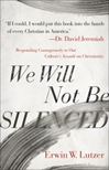 We Will Not Be Silenced: Responding Courageously to Our Culture?s Assault on Christianity