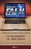 Web of Faith A Curious Catholics Answers to Theological Questions by Fr. John Trigilio, Fr. Ken Brighenti