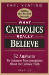 What Catholics Really Believe:  Answers to Common Misconceptions About the Faith