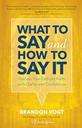 What to Say and How to Say It Discuss Your Catholic Faith with Clarity and Confidence   Author: Brandon Vogt  Price: $16.95  Format: Paperback  Pages: 256  Trim size: 5.5 x 8.5 inches  ISBN: 978-1-59471-959-2