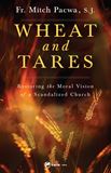 Wheat and Tares Restoring the Moral Vision of a Scandalized Church by Fr. Mitch Pacwa, SJ