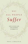 Why All People Suffer: How a Loving God Uses Suffering to Perfect Us