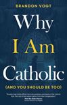 Why I Am Catholic (and You Should Be Too)
