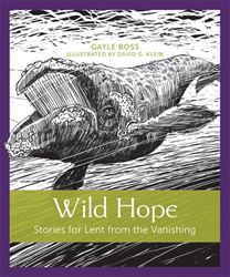 Wild Hope Stories for Lent from the Vanishing By (author) Gayle Boss