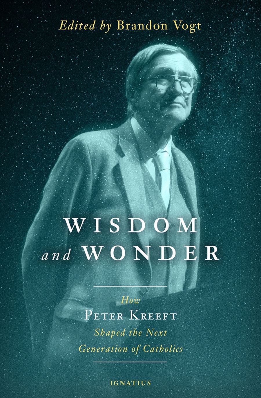 Wisdom and Wonder How Peter Kreeft Shaped the Next Generation of Catholics Edited by: Brandon Vogt