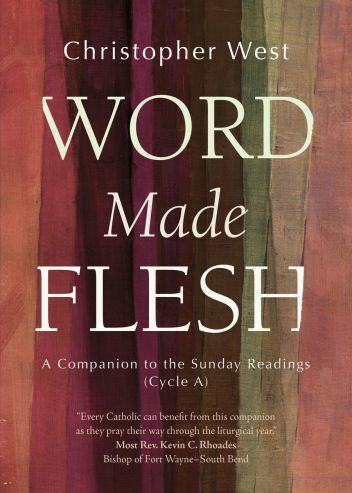 Word Made Flesh A Companion to the Sunday Readings (Cycle A) Author: Christopher West