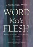 Word Made Flesh A Companion to the Sunday Readings (Cycle B) Author: Christopher West