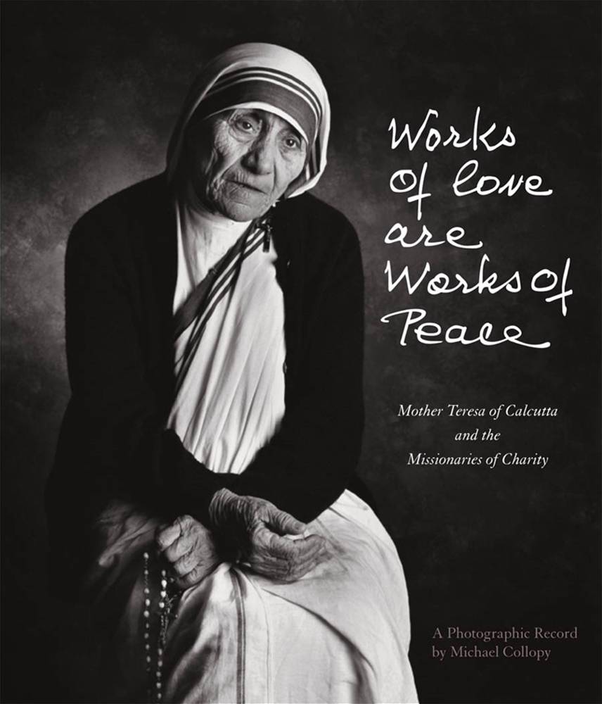 Works of Love Are Works of Peace: Mother Teresa and the Missionaries of Charity