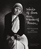 Works of Love Are Works of Peace: Mother Teresa and the Missionaries of Charity