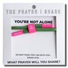 YOU'RE NOT ALONE The Prayer I Share Bracelet